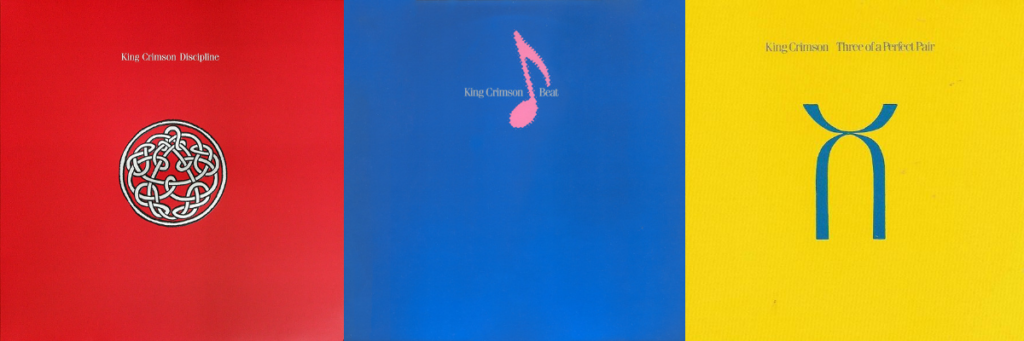 King Crimson albums "Discipline," "Beat," and "Three of a Perfect Pair"