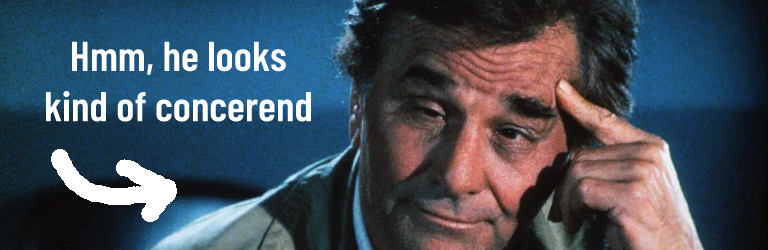 An arrow points to Columbo with the text, "Hmm, he looks kind of concerend" (sic)
